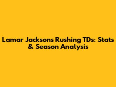 Lamar Jackson's Rushing TDs: Stats & Season Analysis