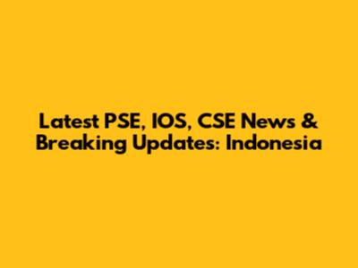 Latest PSE, IOS, CSE News & Breaking Updates: Indonesia