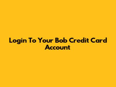 Login To Your Bob Credit Card Account