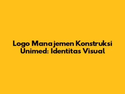 Logo Manajemen Konstruksi Unimed: Identitas Visual