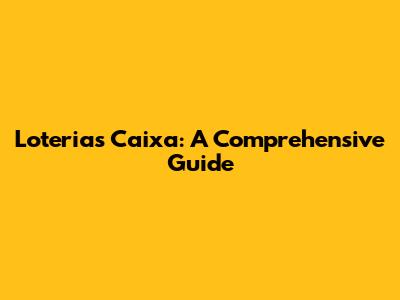 Loterias Caixa: A Comprehensive Guide