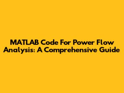 MATLAB Code For Power Flow Analysis: A Comprehensive Guide