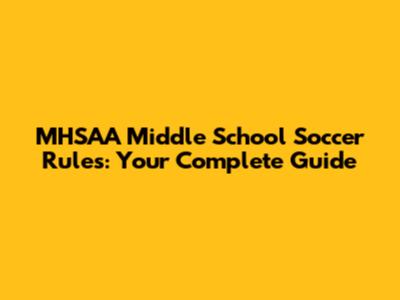 MHSAA Middle School Soccer Rules: Your Complete Guide