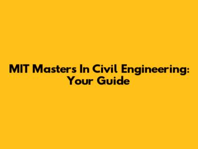 MIT Masters In Civil Engineering: Your Guide