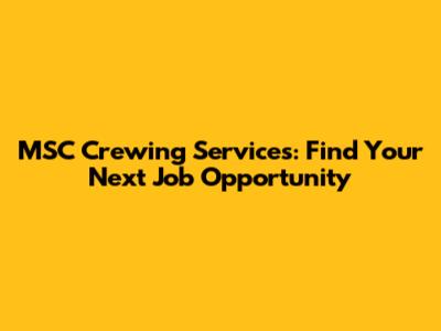 MSC Crewing Services: Find Your Next Job Opportunity
