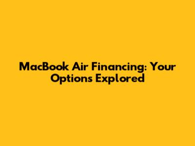 MacBook Air Financing: Your Options Explored