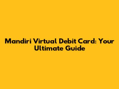 Mandiri Virtual Debit Card: Your Ultimate Guide