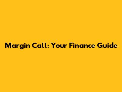 Margin Call: Your Finance Guide