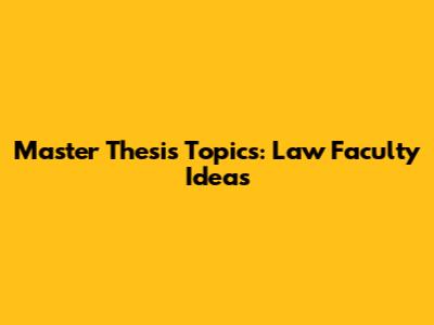Master Thesis Topics: Law Faculty Ideas
