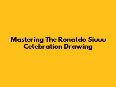 Mastering The Ronaldo 'Siuuu' Celebration Drawing