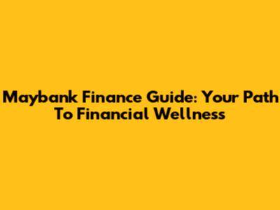 Maybank Finance Guide: Your Path To Financial Wellness