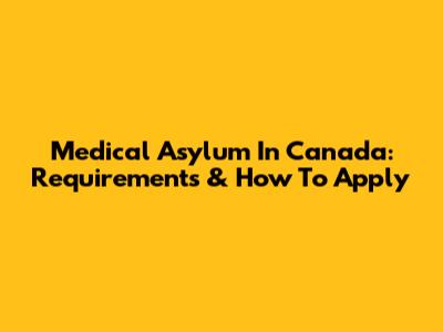 Medical Asylum In Canada: Requirements & How To Apply