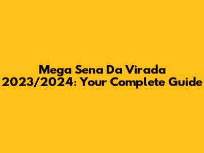 Mega Sena Da Virada 2023/2024: Your Complete Guide