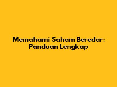 Memahami Saham Beredar: Panduan Lengkap