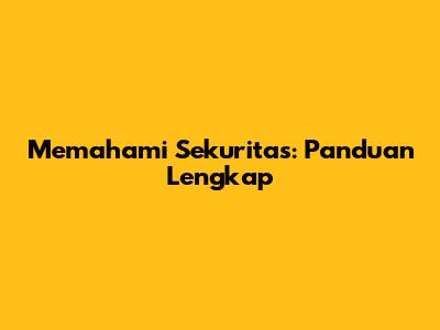 Memahami Sekuritas: Panduan Lengkap