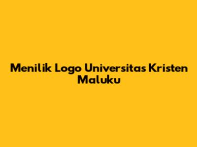 Menilik Logo Universitas Kristen Maluku