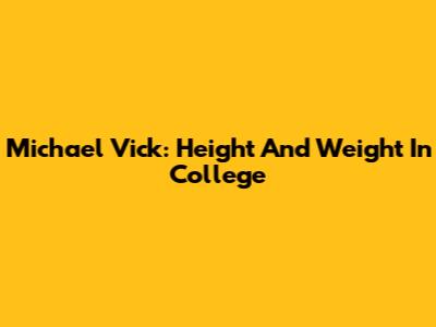 Michael Vick: Height And Weight In College