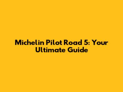 Michelin Pilot Road 5: Your Ultimate Guide