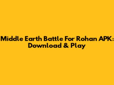 Middle Earth Battle For Rohan APK: Download & Play