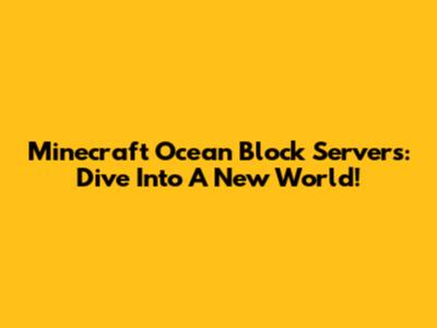 Minecraft Ocean Block Servers: Dive Into A New World!