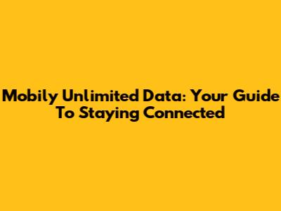 Mobily Unlimited Data: Your Guide To Staying Connected