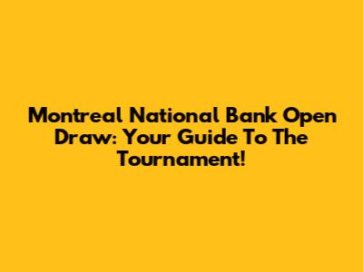 Montreal National Bank Open Draw: Your Guide To The Tournament!