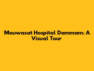 Mouwasat Hospital Dammam: A Visual Tour