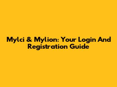 Mylci & Mylion: Your Login And Registration Guide