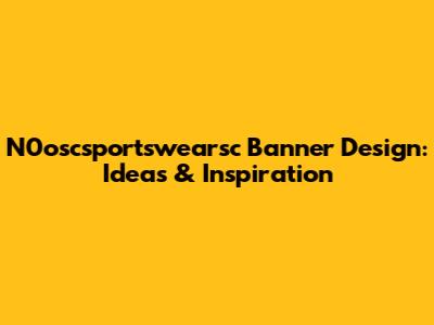 N0oscsportswearsc Banner Design: Ideas & Inspiration