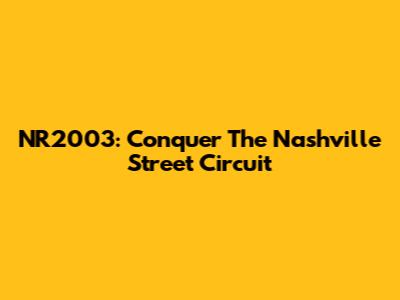 NR2003: Conquer The Nashville Street Circuit