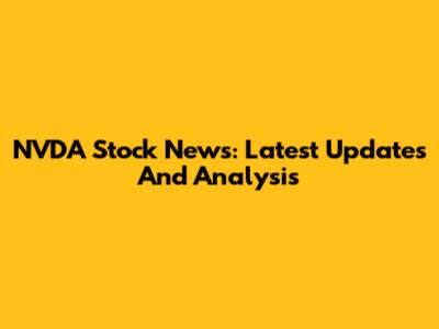 NVDA Stock News: Latest Updates And Analysis