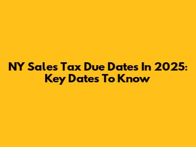 NY Sales Tax Due Dates In 2025: Key Dates To Know