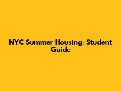 NYC Summer Housing: Student Guide