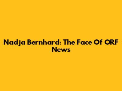 Nadja Bernhard: The Face Of ORF News