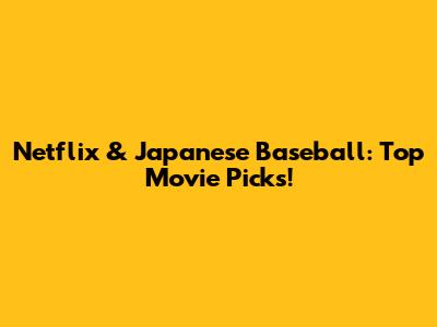 Netflix & Japanese Baseball: Top Movie Picks!