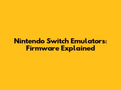 Nintendo Switch Emulators: Firmware Explained