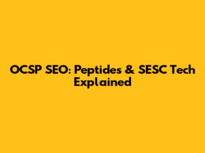 OCSP SEO: Peptides & SESC Tech Explained