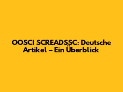 OOSCI SCREADSSC: Deutsche Artikel – Ein Überblick
