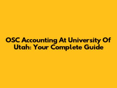 OSC Accounting At University Of Utah: Your Complete Guide