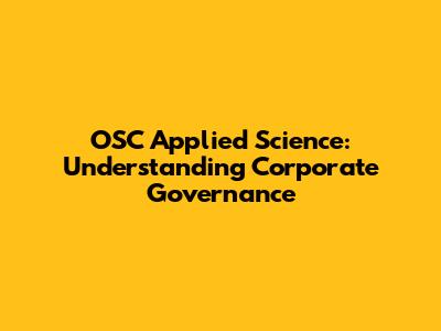 OSC Applied Science: Understanding Corporate Governance