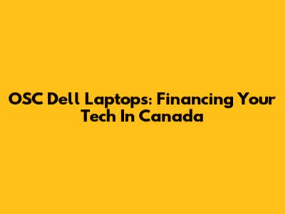 OSC Dell Laptops: Financing Your Tech In Canada