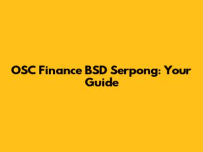 OSC Finance BSD Serpong: Your Guide