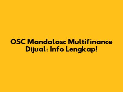 OSC Mandalasc Multifinance Dijual: Info Lengkap!