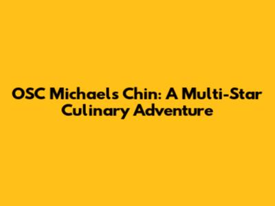 OSC Michael's Chin: A Multi-Star Culinary Adventure