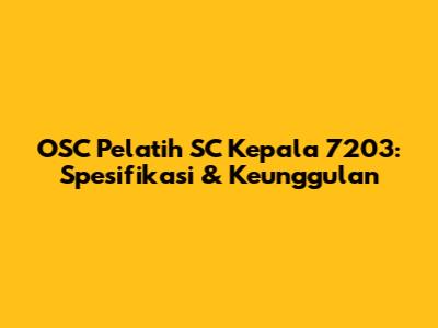 OSC Pelatih SC Kepala 7203: Spesifikasi & Keunggulan