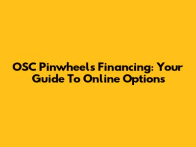 OSC Pinwheels Financing: Your Guide To Online Options