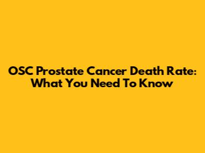 OSC Prostate Cancer Death Rate: What You Need To Know