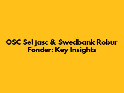 OSC Seljasc & Swedbank Robur Fonder: Key Insights