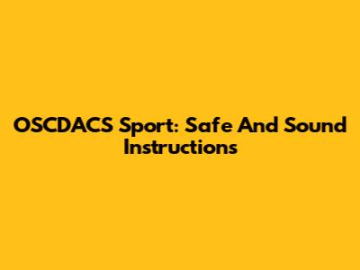 OSCDACS Sport: Safe And Sound Instructions