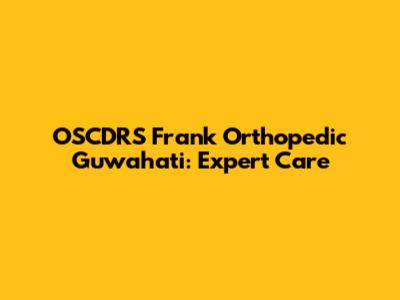 OSCDRS Frank Orthopedic Guwahati: Expert Care
